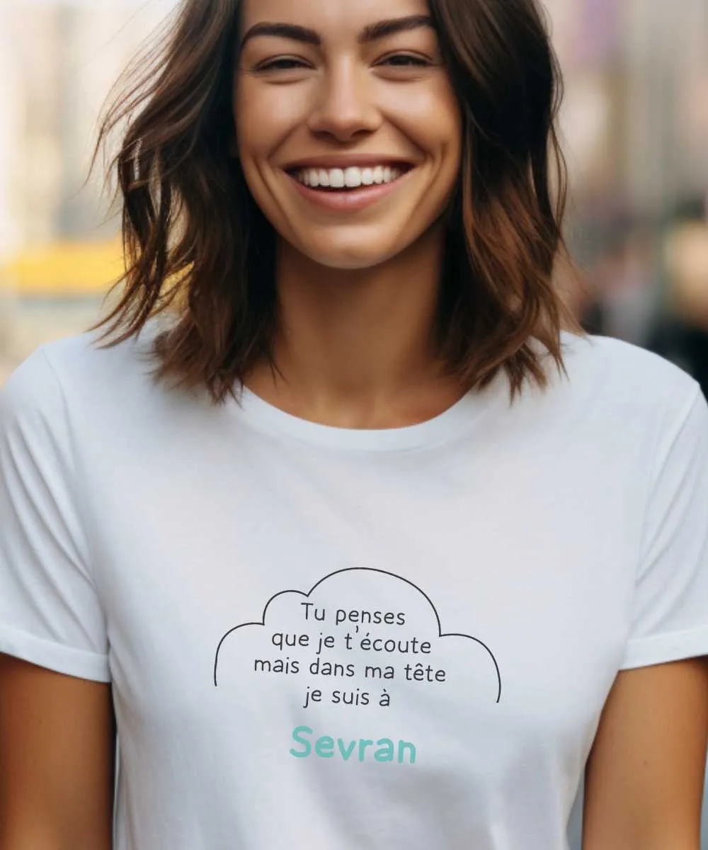 T-Shirt Tu penses que je t'écoute mais dans ma tête je suis à Sevran