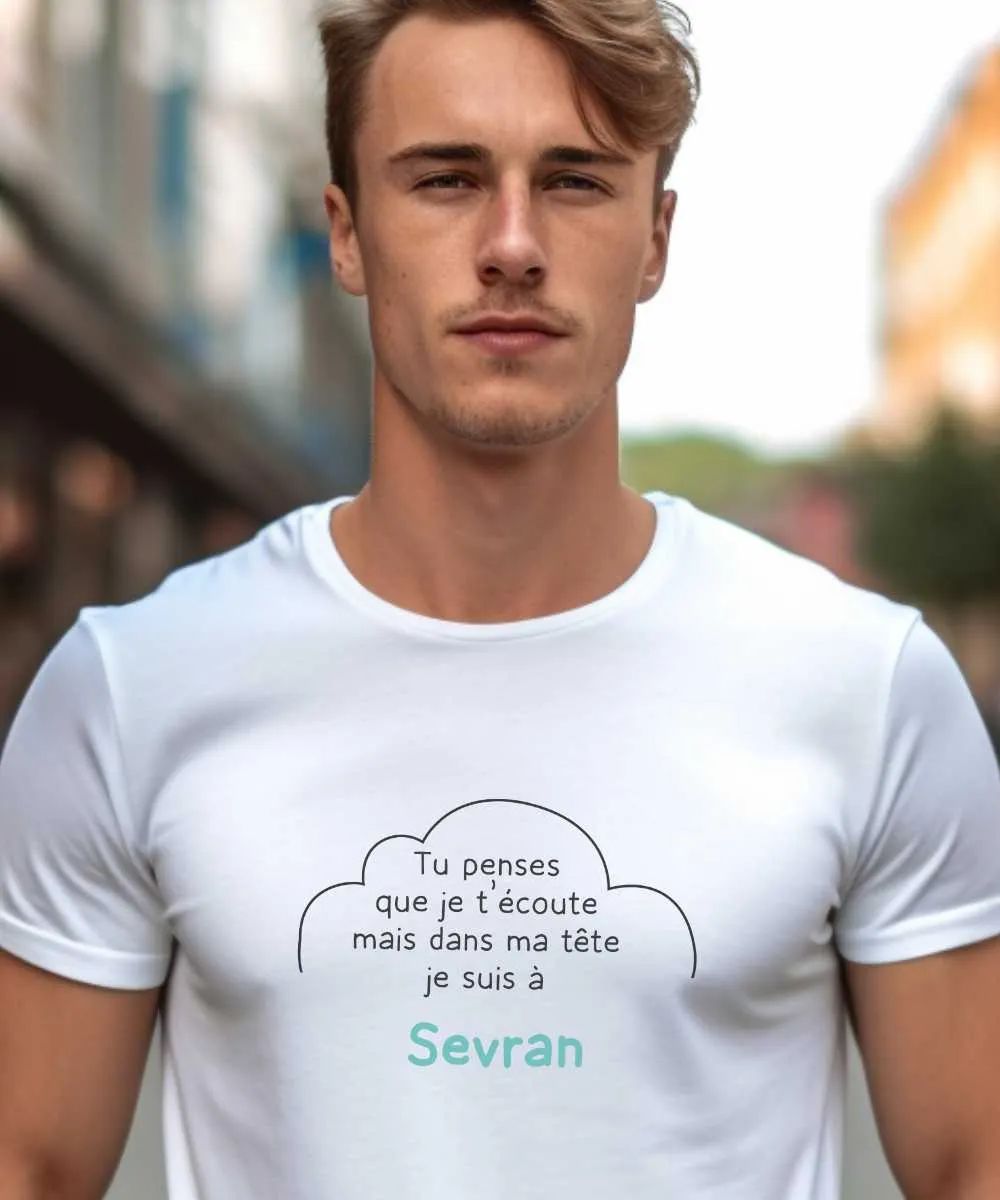 T-Shirt Tu penses que je t'écoute mais dans ma tête je suis à Sevran