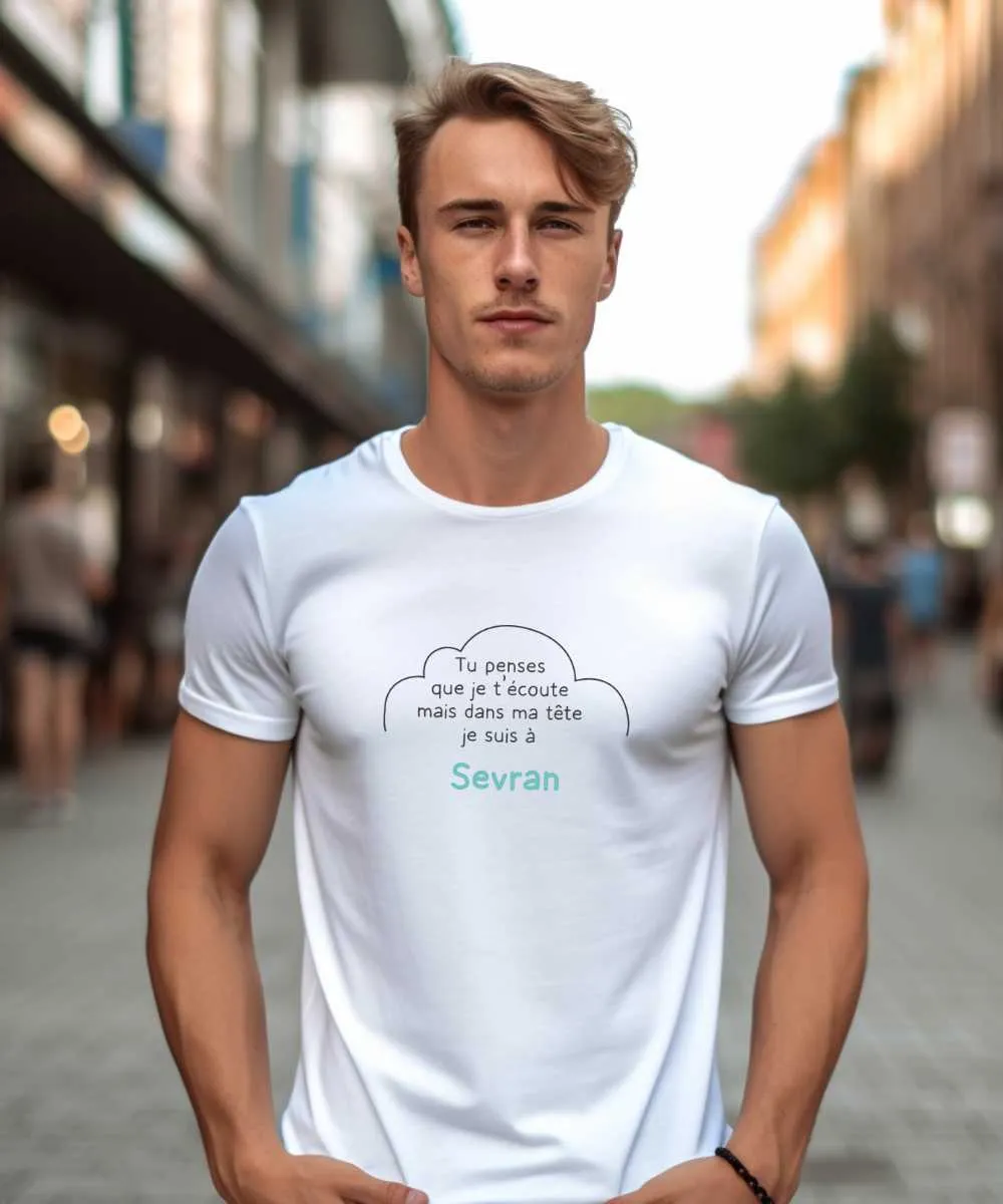 T-Shirt Tu penses que je t'écoute mais dans ma tête je suis à Sevran