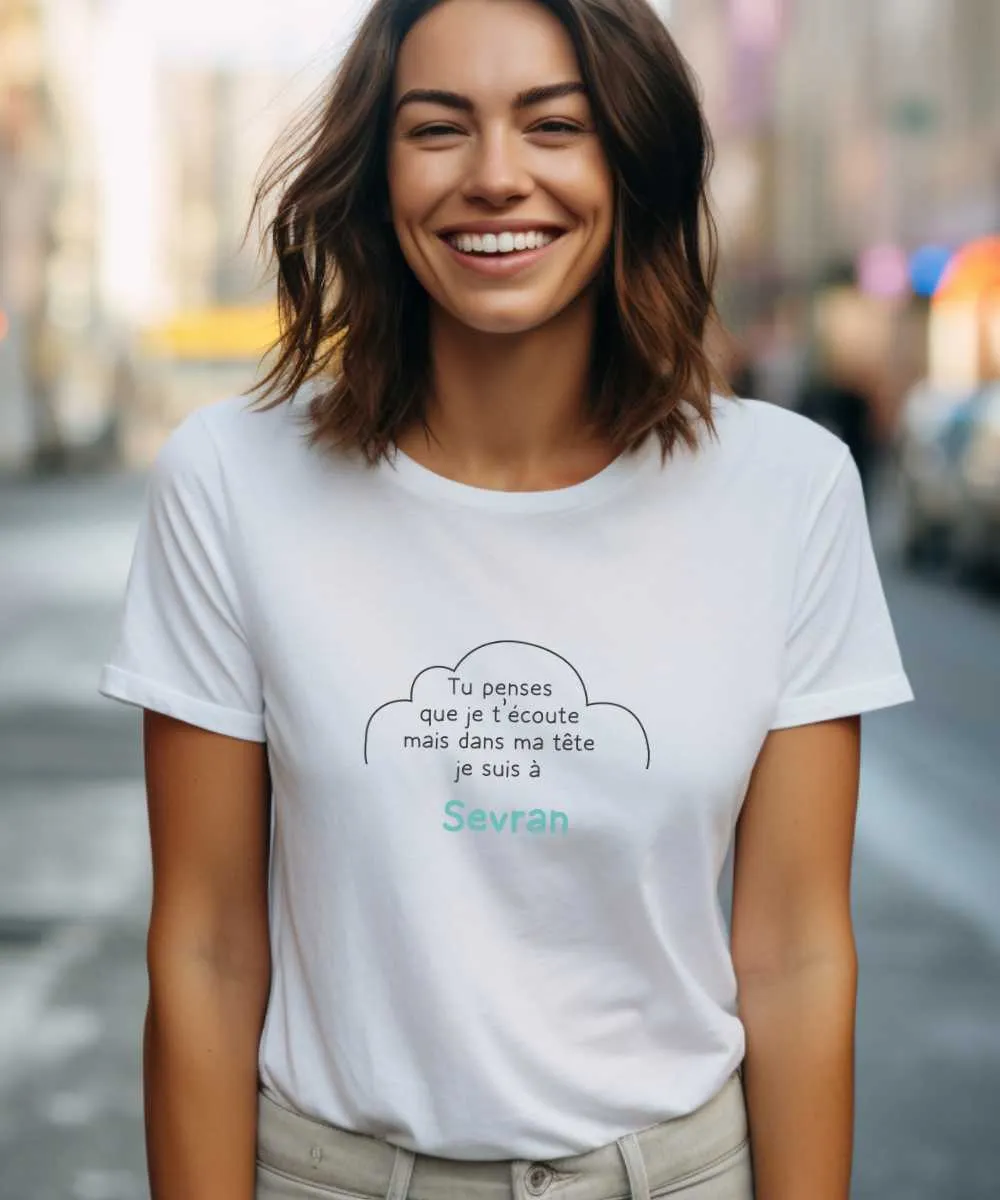 T-Shirt Tu penses que je t'écoute mais dans ma tête je suis à Sevran